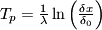 $T_p= \frac{1}{\lambda} \ln\left(\frac{\delta x}{\delta_0}\right)$